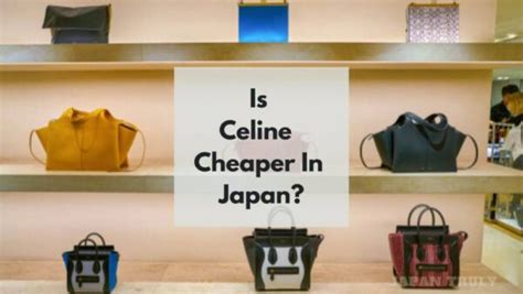 celine cheaper in japan|Is Celine Cheaper In Japan Vs US, Can.